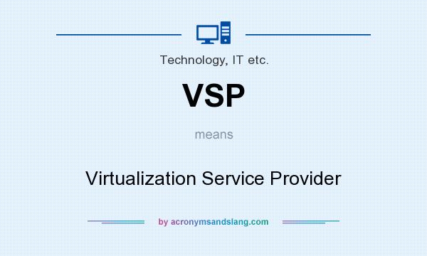 What does VSP mean? It stands for Virtualization Service Provider