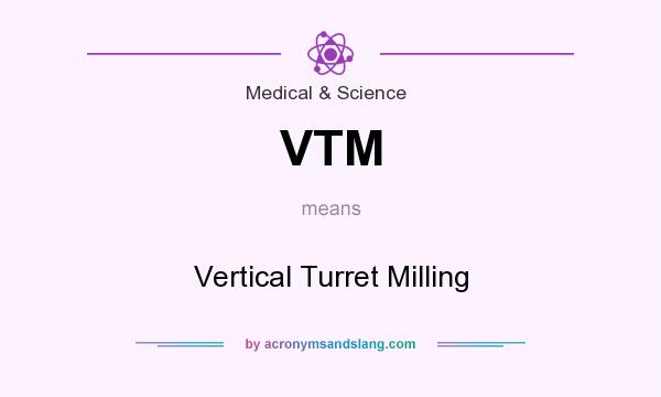 What does VTM mean? It stands for Vertical Turret Milling