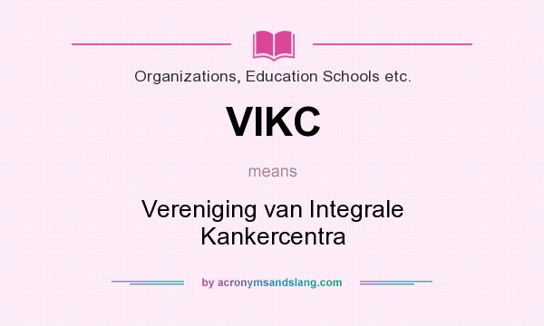 What does VIKC mean? It stands for Vereniging van Integrale Kankercentra