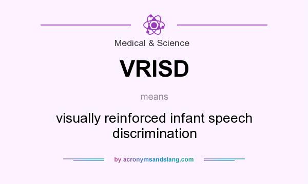 What does VRISD mean? It stands for visually reinforced infant speech discrimination