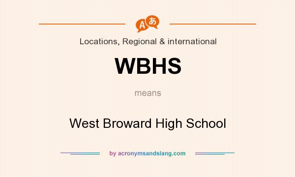 What does WBHS mean? It stands for West Broward High School