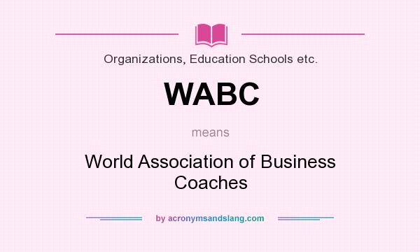 What does WABC mean? It stands for World Association of Business Coaches