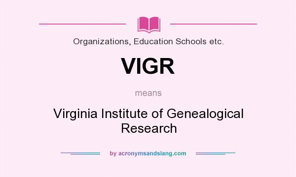 What does VIGR mean? It stands for Virginia Institute of Genealogical Research