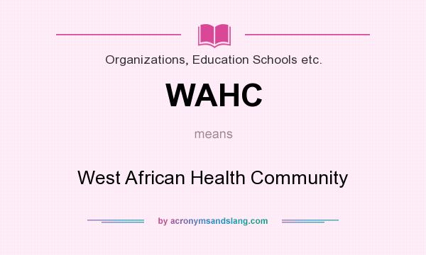 What does WAHC mean? It stands for West African Health Community