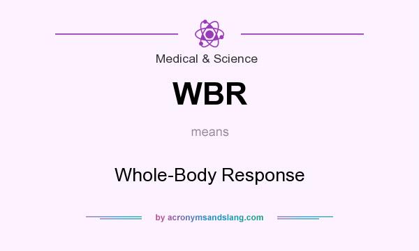 What does WBR mean? It stands for Whole-Body Response