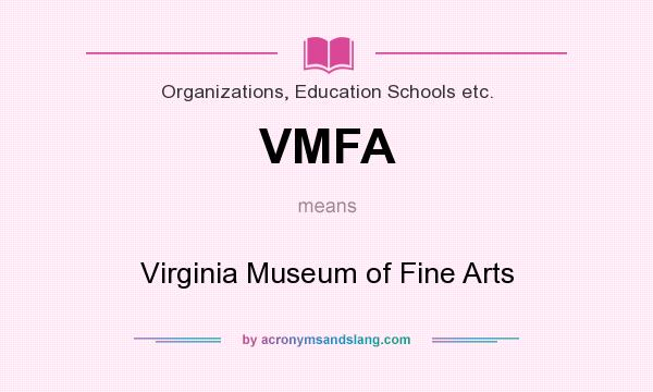 What does VMFA mean? It stands for Virginia Museum of Fine Arts