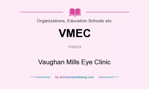 What does VMEC mean? It stands for Vaughan Mills Eye Clinic