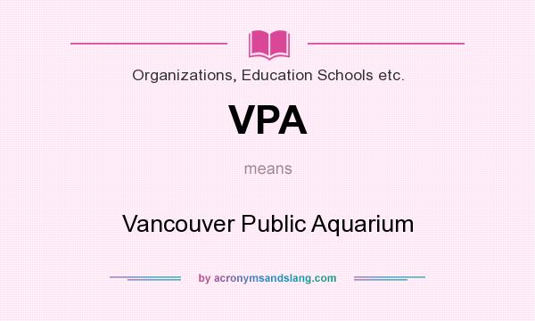 What does VPA mean? It stands for Vancouver Public Aquarium