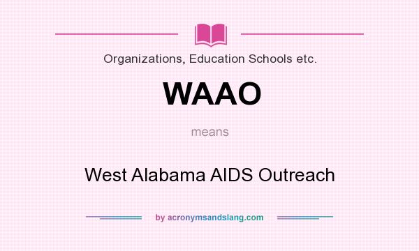 What does WAAO mean? It stands for West Alabama AIDS Outreach