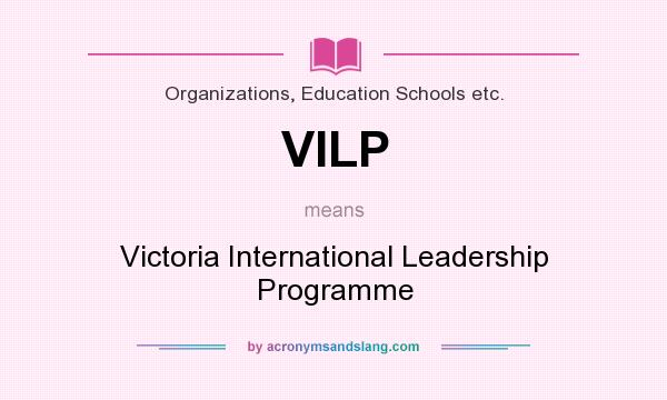 What does VILP mean? It stands for Victoria International Leadership Programme