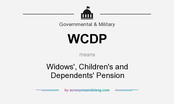 What does WCDP mean? It stands for Widows`, Children`s and Dependents` Pension