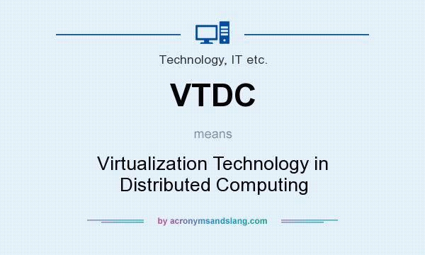 What does VTDC mean? It stands for Virtualization Technology in Distributed Computing