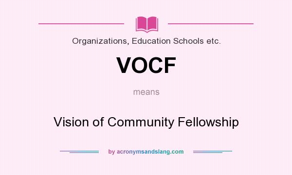 What does VOCF mean? It stands for Vision of Community Fellowship