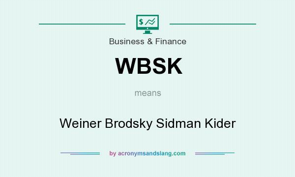 What does WBSK mean? It stands for Weiner Brodsky Sidman Kider