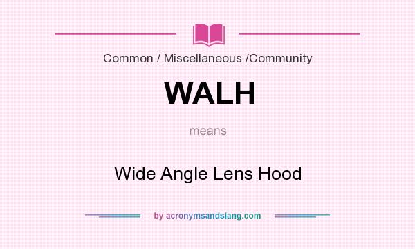What does WALH mean? It stands for Wide Angle Lens Hood