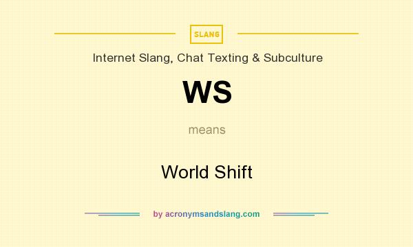 What does WS mean? It stands for World Shift