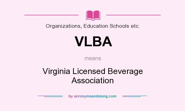 What does VLBA mean? It stands for Virginia Licensed Beverage Association