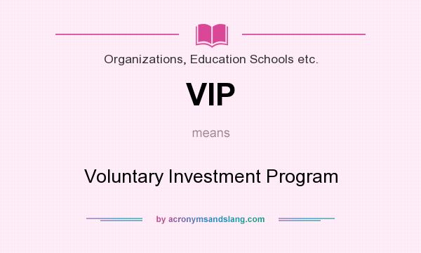 What does VIP mean? It stands for Voluntary Investment Program