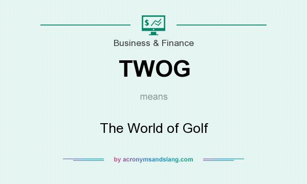 What does TWOG mean? It stands for The World of Golf