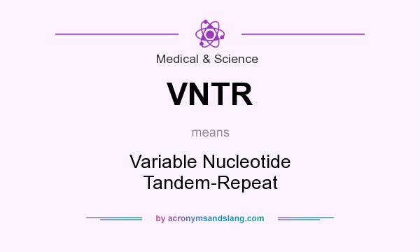 What does VNTR mean? It stands for Variable Nucleotide Tandem-Repeat