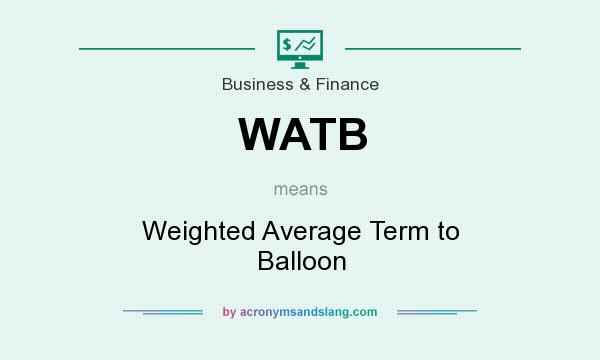 What does WATB mean? It stands for Weighted Average Term to Balloon