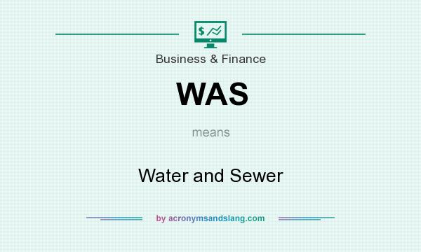 What does WAS mean? It stands for Water and Sewer
