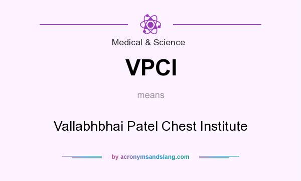 What does VPCI mean? It stands for Vallabhbhai Patel Chest Institute