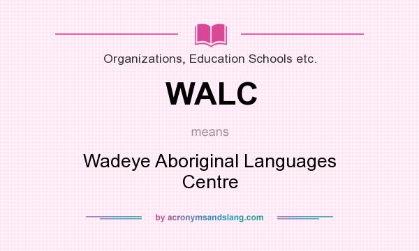 What does WALC mean? It stands for Wadeye Aboriginal Languages Centre