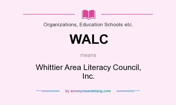 What does WALC mean? It stands for Whittier Area Literacy Council, Inc.