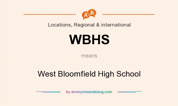 What does WBHS mean? It stands for West Bloomfield High School