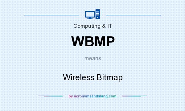 What does WBMP mean? It stands for Wireless Bitmap
