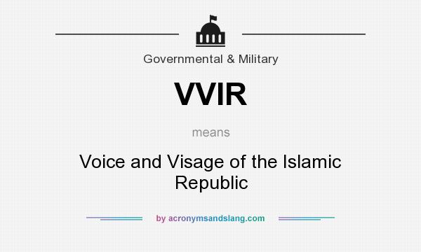 What does VVIR mean? It stands for Voice and Visage of the Islamic Republic