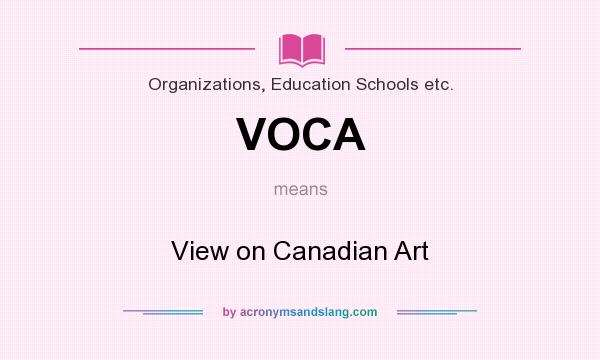 What does VOCA mean? It stands for View on Canadian Art