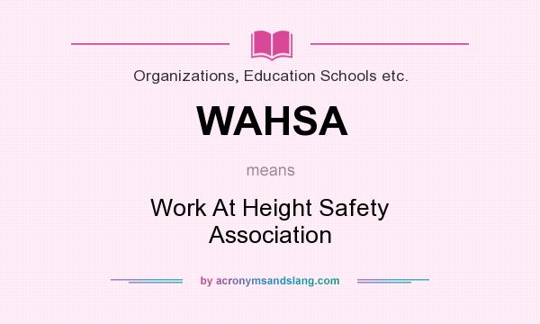 What does WAHSA mean? It stands for Work At Height Safety Association