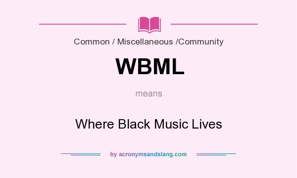 What does WBML mean? It stands for Where Black Music Lives