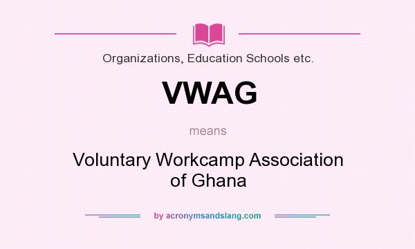 What does VWAG mean? It stands for Voluntary Workcamp Association of Ghana
