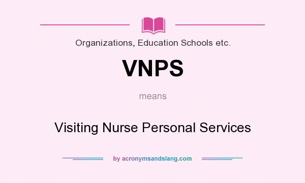 What does VNPS mean? It stands for Visiting Nurse Personal Services