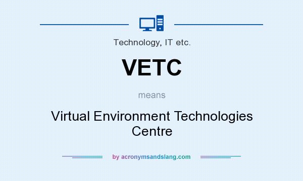 What does VETC mean? It stands for Virtual Environment Technologies Centre
