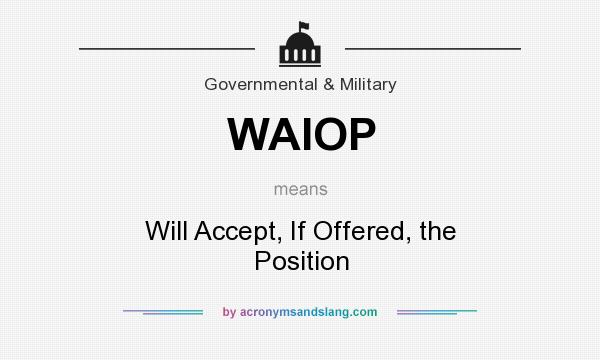 What does WAIOP mean? It stands for Will Accept, If Offered, the Position