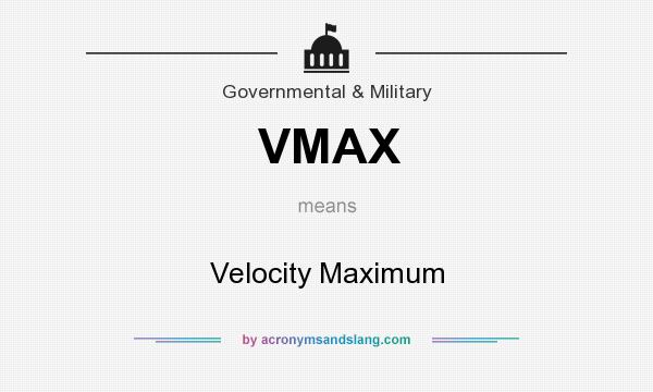 What does VMAX mean? It stands for Velocity Maximum