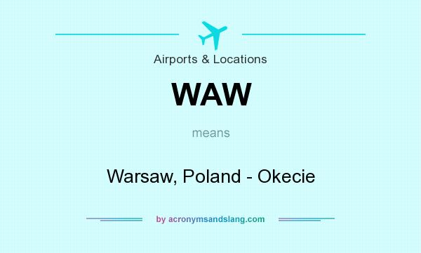 What does WAW mean? It stands for Warsaw, Poland - Okecie