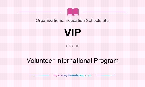What does VIP mean? It stands for Volunteer International Program