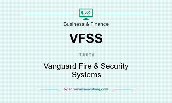 What does VFSS mean? It stands for Vanguard Fire & Security Systems
