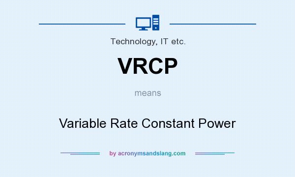 What does VRCP mean? It stands for Variable Rate Constant Power