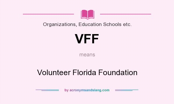 What does VFF mean? It stands for Volunteer Florida Foundation