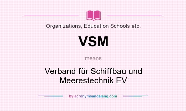 What does VSM mean? It stands for Verband für Schiffbau und Meerestechnik EV