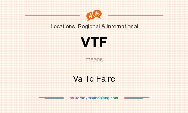 What does VTF mean? It stands for Va Te Faire