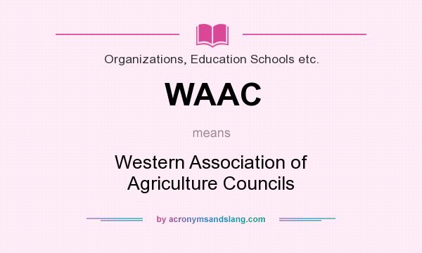 What does WAAC mean? It stands for Western Association of Agriculture Councils