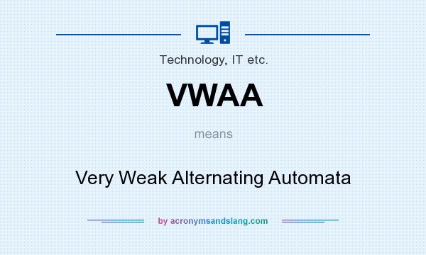 What does VWAA mean? It stands for Very Weak Alternating Automata