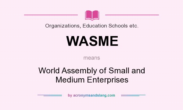 What does WASME mean? It stands for World Assembly of Small and Medium Enterprises